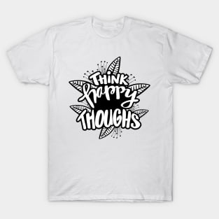 Think happy thoughts. Hand lettering illustration. Inspiring quote. T-Shirt